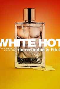 White Hot The Rise & Fall of Abercrombie & Fitch (2022) แบรนด์รุ่งสู่แบรนด์ร่วง