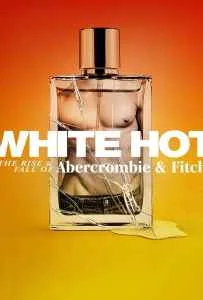 White Hot The Rise & Fall of Abercrombie & Fitch (2022) แบรนด์รุ่งสู่แบรนด์ร่วง White Hot The Rise & Fall of Abercrombie & Fitch (2022) แบรนด์รุ่งสู่แบรนด์ร่วง